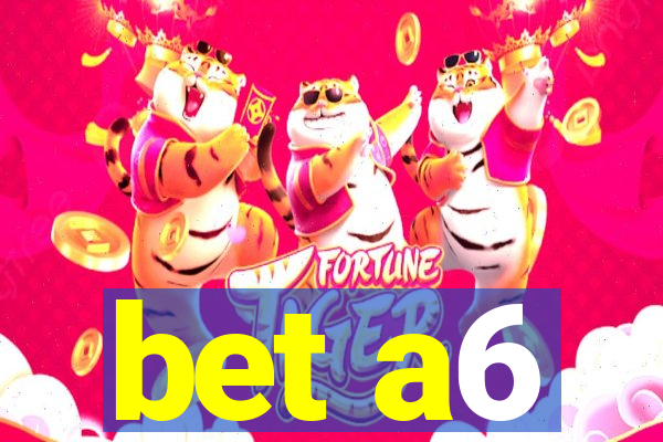 bet a6